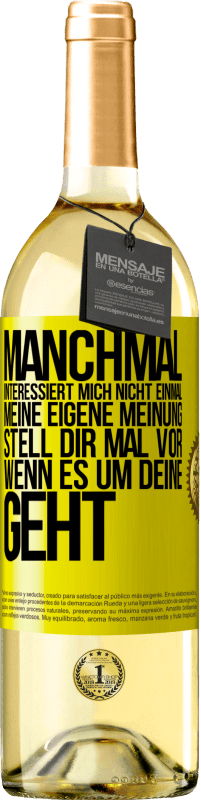 29,95 € | Weißwein WHITE Ausgabe Manchmal interessiert mich nicht einmal meine eigene Meinung. Stell dir mal vor, wenn es um deine geht Gelbes Etikett. Anpassbares Etikett Junger Wein Ernte 2024 Verdejo