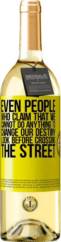 «Even people who claim that we cannot do anything to change our destiny, look before crossing the street» WHITE Edition
