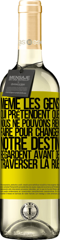 29,95 € | Vin blanc Édition WHITE Même les gens qui prétendent que nous ne pouvons rien faire pour changer notre destin, regardent avant de traverser la rue Étiquette Jaune. Étiquette personnalisable Vin jeune Récolte 2024 Verdejo