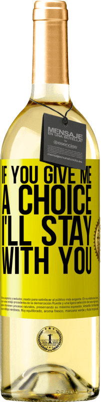 29,95 € | White Wine WHITE Edition If you give me a choice, I'll stay with you Yellow Label. Customizable label Young wine Harvest 2023 Verdejo