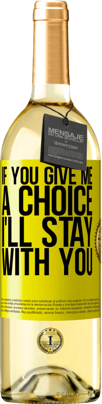 29,95 € Free Shipping | White Wine WHITE Edition If you give me a choice, I'll stay with you Yellow Label. Customizable label Young wine Harvest 2024 Verdejo