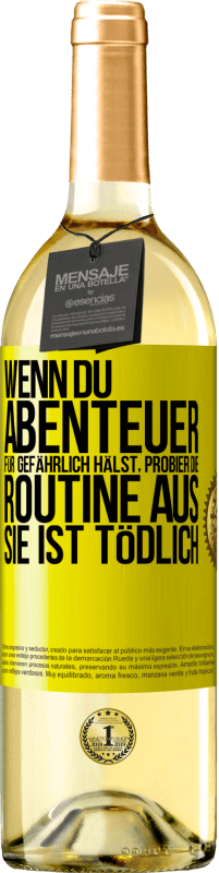 29,95 € Kostenloser Versand | Weißwein WHITE Ausgabe Wenn du Abenteuer für gefährlich hälst, probier die Routine aus. Sie ist tödlich Gelbes Etikett. Anpassbares Etikett Junger Wein Ernte 2023 Verdejo