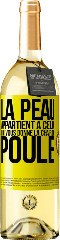 «La peau appartient à celui qui vous donne la chair de poule» Édition WHITE