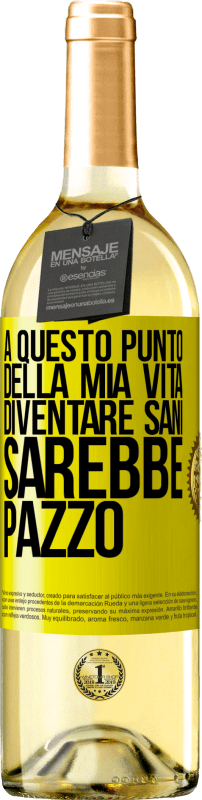 29,95 € Spedizione Gratuita | Vino bianco Edizione WHITE A questo punto della mia vita diventare sani sarebbe pazzo Etichetta Gialla. Etichetta personalizzabile Vino giovane Raccogliere 2025 Verdejo