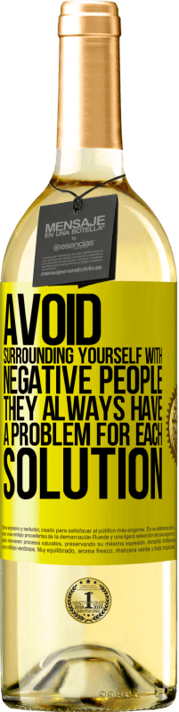 29,95 € | White Wine WHITE Edition Avoid surrounding yourself with negative people. They always have a problem for each solution Yellow Label. Customizable label Young wine Harvest 2024 Verdejo