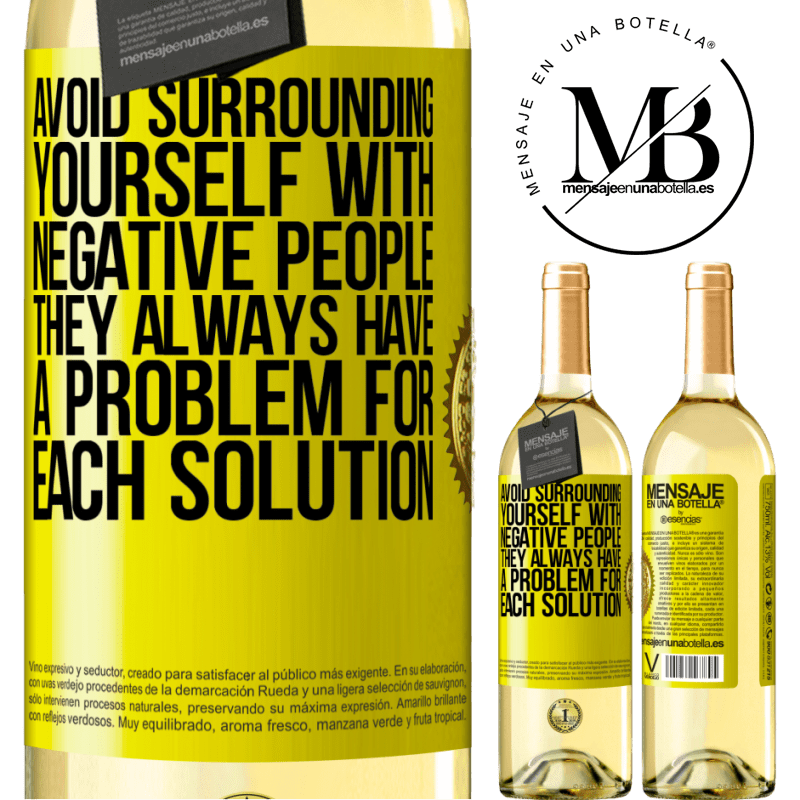 29,95 € Free Shipping | White Wine WHITE Edition Avoid surrounding yourself with negative people. They always have a problem for each solution Yellow Label. Customizable label Young wine Harvest 2022 Verdejo