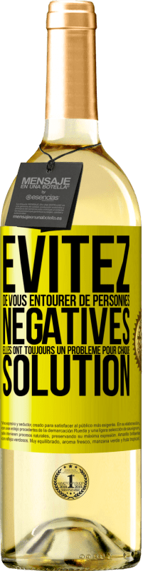 29,95 € | Vin blanc Édition WHITE Évitez de vous entourer de personnes négatives. Elles ont toujours un problème pour chaque solution Étiquette Jaune. Étiquette personnalisable Vin jeune Récolte 2023 Verdejo