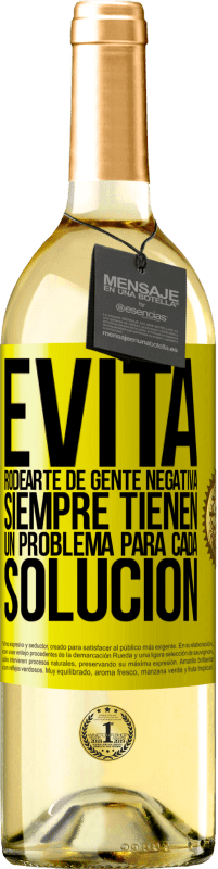 29,95 € Envío gratis | Vino Blanco Edición WHITE Evita rodearte de gente negativa. Siempre tienen un problema para cada solución Etiqueta Amarilla. Etiqueta personalizable Vino joven Cosecha 2025 Verdejo