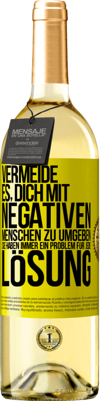«Vermeide es, dich mit negativen Menschen zu umgeben. Sie haben immer ein Problem für jede Lösung» WHITE Ausgabe