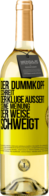 29,95 € | Weißwein WHITE Ausgabe Der Dummkopf schreit, der Kluge äußert seine Meinung, der Weise schweigt Gelbes Etikett. Anpassbares Etikett Junger Wein Ernte 2023 Verdejo