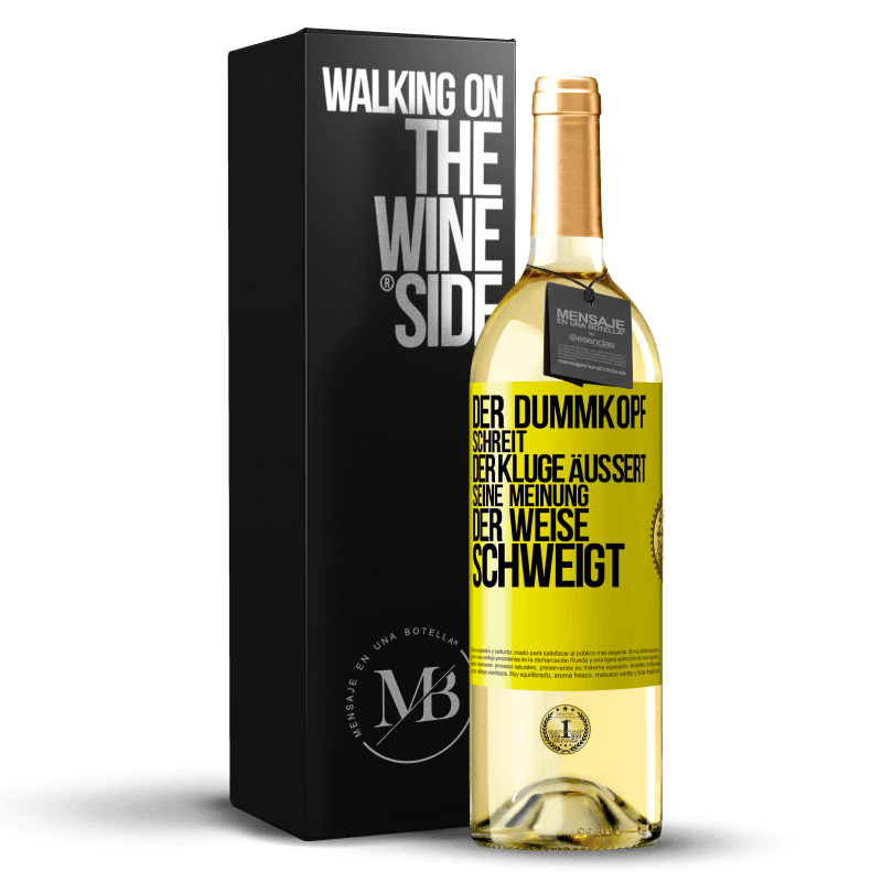 29,95 € Kostenloser Versand | Weißwein WHITE Ausgabe Der Dummkopf schreit, der Kluge äußert seine Meinung, der Weise schweigt Gelbes Etikett. Anpassbares Etikett Junger Wein Ernte 2023 Verdejo