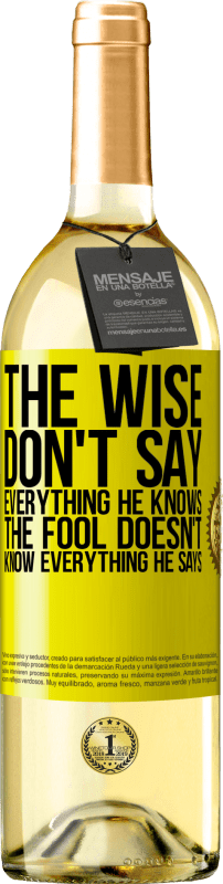 29,95 € | White Wine WHITE Edition The wise don't say everything he knows, the fool doesn't know everything he says Yellow Label. Customizable label Young wine Harvest 2024 Verdejo