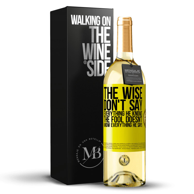 29,95 € Free Shipping | White Wine WHITE Edition The wise don't say everything he knows, the fool doesn't know everything he says Yellow Label. Customizable label Young wine Harvest 2024 Verdejo