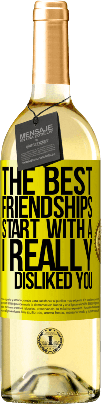 29,95 € | White Wine WHITE Edition The best friendships start with a I really disliked you Yellow Label. Customizable label Young wine Harvest 2023 Verdejo