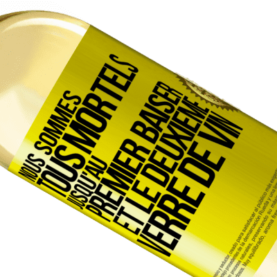 Expressions Uniques et Personnelles. «Nous sommes tous mortels jusqu'au premier baiser et le deuxième verre de vin» Édition WHITE