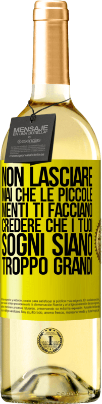 «Non lasciare mai che le piccole menti ti facciano credere che i tuoi sogni siano troppo grandi» Edizione WHITE