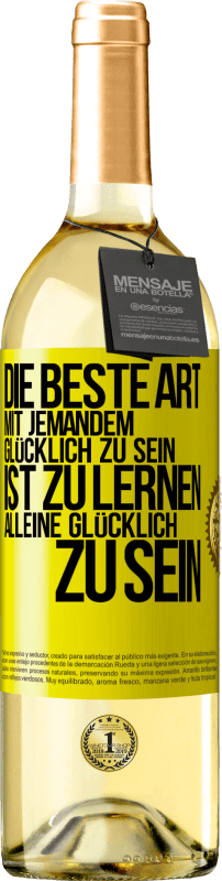 29,95 € Kostenloser Versand | Weißwein WHITE Ausgabe Die beste Art mit jemandem glücklich zu sein, ist zu lernen, alleine glücklich zu sein Gelbes Etikett. Anpassbares Etikett Junger Wein Ernte 2025 Verdejo
