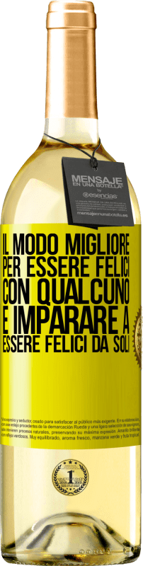 «Il modo migliore per essere felici con qualcuno è imparare a essere felici da soli» Edizione WHITE