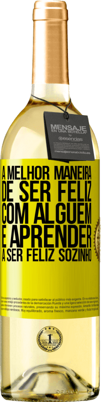 Envio grátis | Vinho branco Edição WHITE A melhor maneira de ser feliz com alguém é aprender a ser feliz sozinho Etiqueta Amarela. Etiqueta personalizável Vinho jovem Colheita 2023 Verdejo