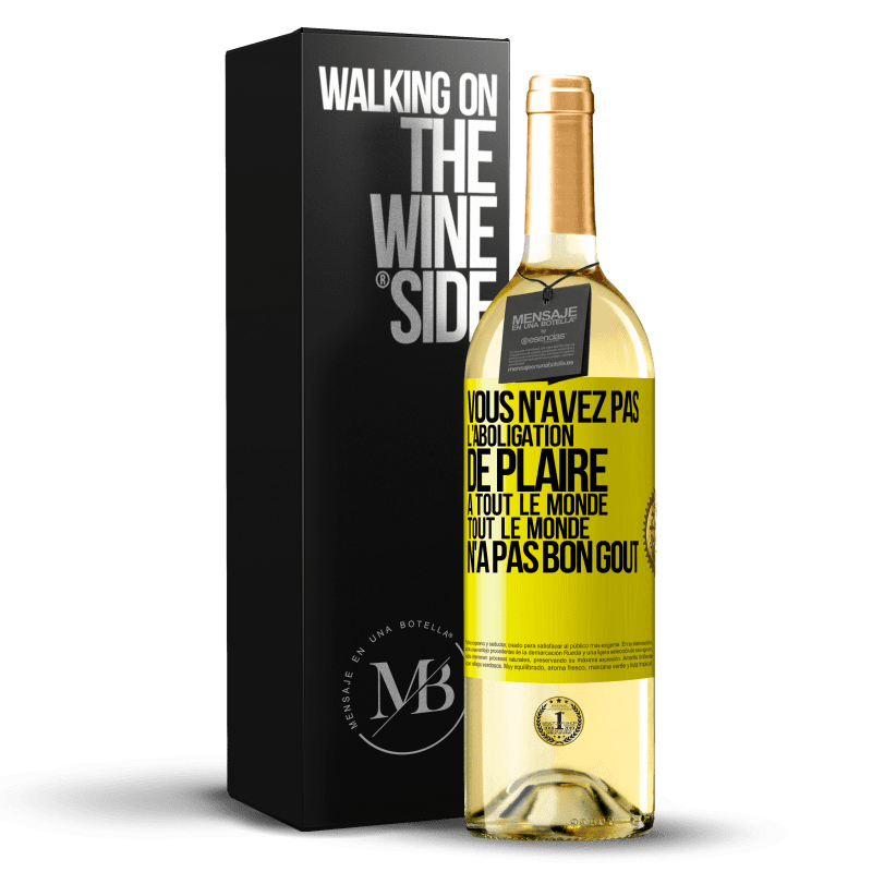 29,95 € Envoi gratuit | Vin blanc Édition WHITE Vous n'avez pas l'aboligation de plaire à tout le monde. Tout le monde n'a pas bon goût Étiquette Jaune. Étiquette personnalisable Vin jeune Récolte 2024 Verdejo