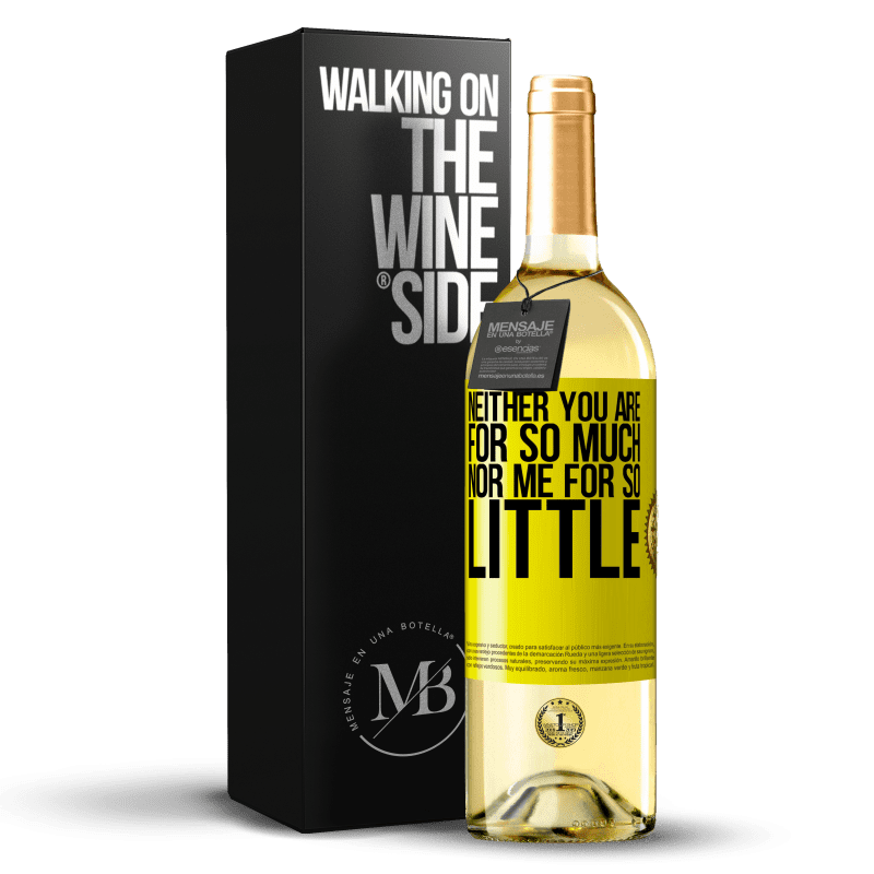 29,95 € Free Shipping | White Wine WHITE Edition Neither you are for so much, nor me for so little Yellow Label. Customizable label Young wine Harvest 2024 Verdejo