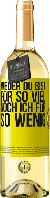 29,95 € | Weißwein WHITE Ausgabe Weder du bist für so viel, noch ich für so wenig Gelbes Etikett. Anpassbares Etikett Junger Wein Ernte 2024 Verdejo