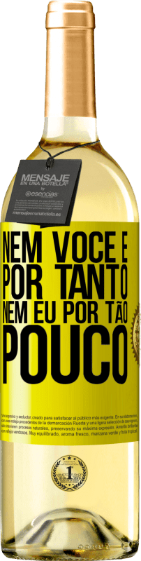 29,95 € Envio grátis | Vinho branco Edição WHITE Nem você é por tanto, nem eu por tão pouco Etiqueta Amarela. Etiqueta personalizável Vinho jovem Colheita 2025 Verdejo