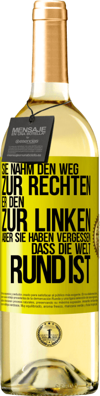 29,95 € Kostenloser Versand | Weißwein WHITE Ausgabe Sie nahm den Weg zur Rechten, er den zur Linken. Aber sie haben vergessen, dass die Welt rund ist Gelbes Etikett. Anpassbares Etikett Junger Wein Ernte 2025 Verdejo