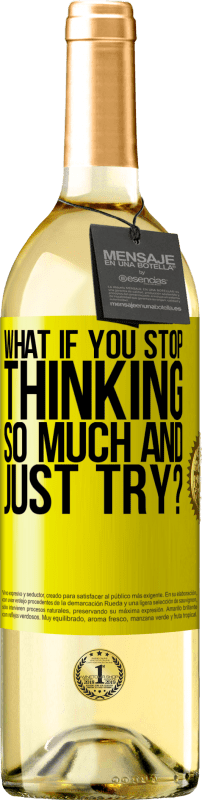 29,95 € | White Wine WHITE Edition what if you stop thinking so much and just try? Yellow Label. Customizable label Young wine Harvest 2024 Verdejo