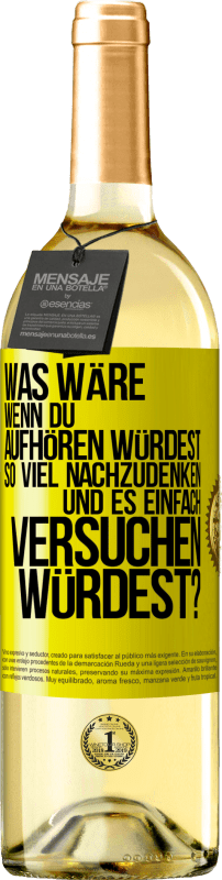 29,95 € Kostenloser Versand | Weißwein WHITE Ausgabe Was wäre, wenn du aufhören würdest, so viel nachzudenken und es einfach versuchen würdest? Gelbes Etikett. Anpassbares Etikett Junger Wein Ernte 2025 Verdejo
