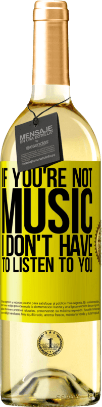 29,95 € | White Wine WHITE Edition If you're not music, I don't have to listen to you Yellow Label. Customizable label Young wine Harvest 2023 Verdejo