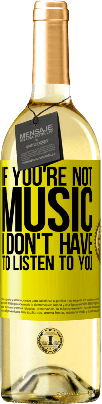 29,95 € | White Wine WHITE Edition If you're not music, I don't have to listen to you Yellow Label. Customizable label Young wine Harvest 2025 Verdejo