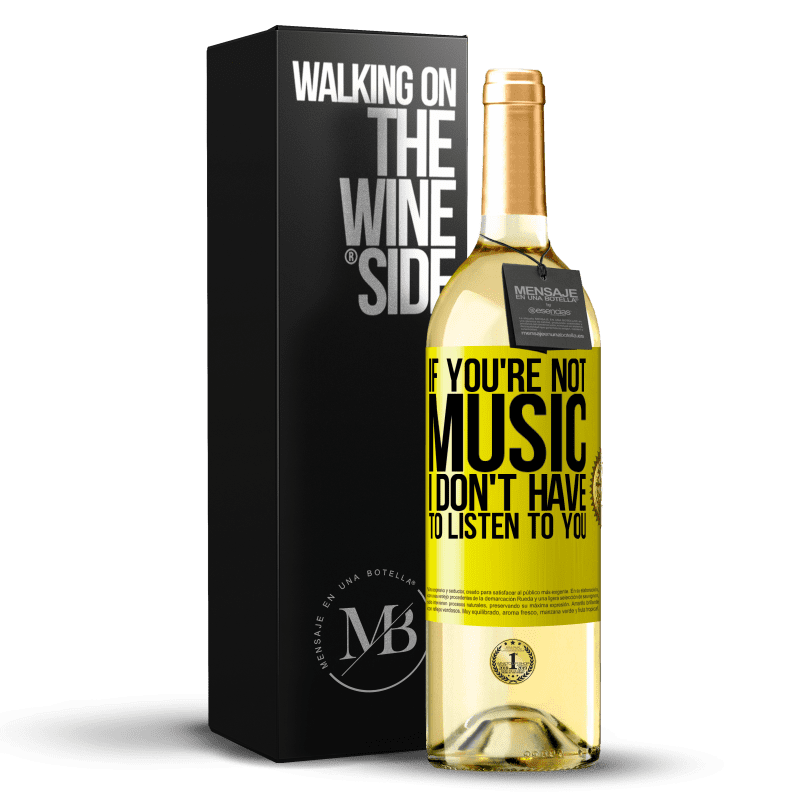 29,95 € Free Shipping | White Wine WHITE Edition If you're not music, I don't have to listen to you Yellow Label. Customizable label Young wine Harvest 2023 Verdejo