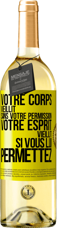 «Votre corps vieillit sans votre permission. Votre esprit vieillit si vous lui permettez» Édition WHITE
