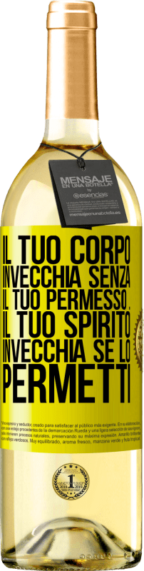 «Il tuo corpo invecchia senza il tuo permesso ... Il tuo spirito invecchia se lo permetti» Edizione WHITE