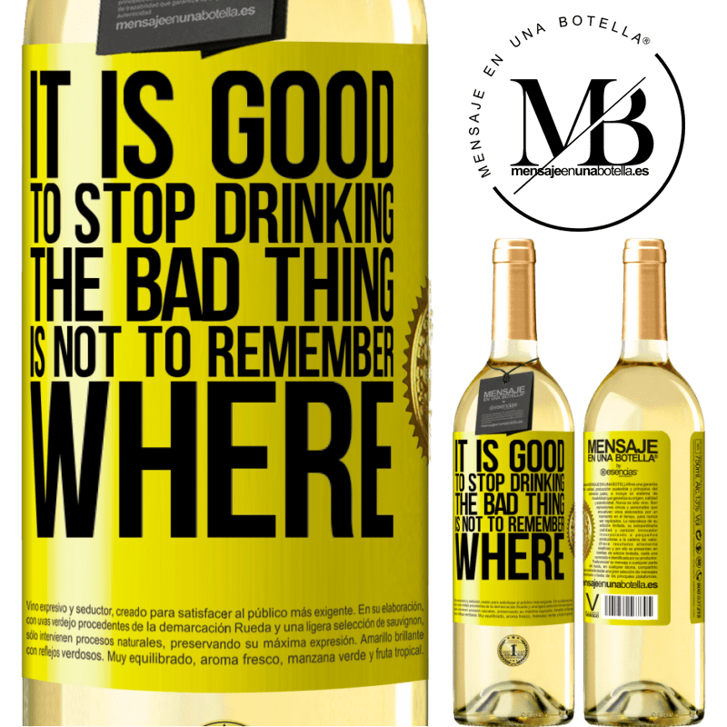 29,95 € Free Shipping | White Wine WHITE Edition It is good to stop drinking, the bad thing is not to remember where Yellow Label. Customizable label Young wine Harvest 2022 Verdejo
