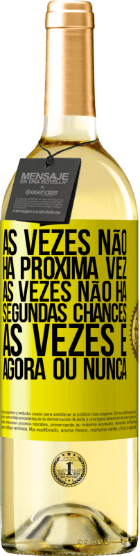 Envio grátis | Vinho branco Edição WHITE Às vezes não há próxima vez. Às vezes não há segundas chances. Às vezes é agora ou nunca Etiqueta Amarela. Etiqueta personalizável Vinho jovem Colheita 2023 Verdejo