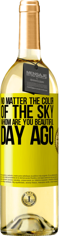 29,95 € | White Wine WHITE Edition No matter the color of the sky. Whom are you beautiful day ago Yellow Label. Customizable label Young wine Harvest 2024 Verdejo