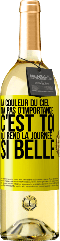 «La couleur du ciel n'a pas d'importance. C'est toi qui rend la journée si belle» Édition WHITE