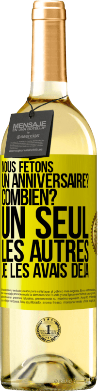 «Nous fêtons un anniversaire? Combien? Un seul, les autres je les avais déjà» Édition WHITE