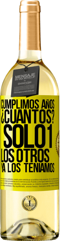 «Cumplimos años. ¿Cuantos? sólo 1. Los otros ya los teníamos» Edición WHITE