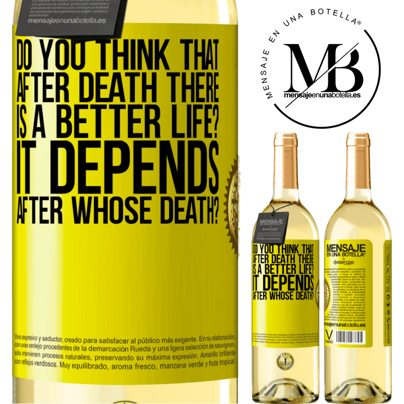 29,95 € Free Shipping | White Wine WHITE Edition do you think that after death there is a better life? It depends, after whose death? Yellow Label. Customizable label Young wine Harvest 2022 Verdejo