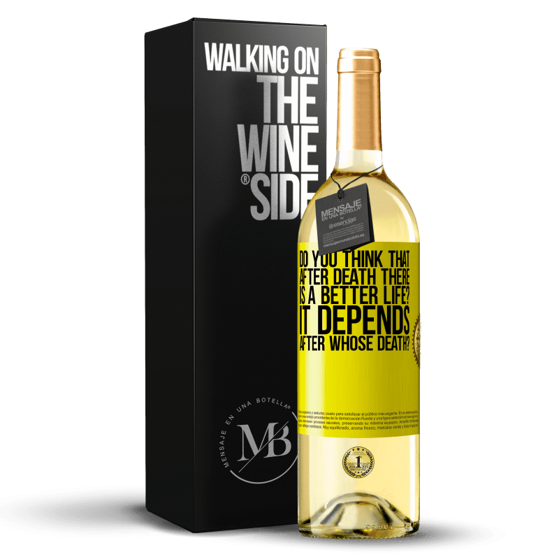 29,95 € Free Shipping | White Wine WHITE Edition do you think that after death there is a better life? It depends, after whose death? Yellow Label. Customizable label Young wine Harvest 2023 Verdejo
