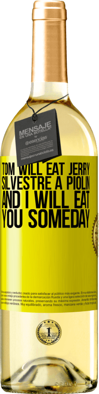 «Tom will eat Jerry, Silvestre a Piolin, and I will eat you someday» WHITE Edition