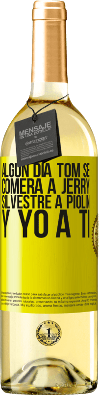 Envío gratis | Vino Blanco Edición WHITE Algún día Tom se comerá a Jerry, Silvestre a Piolín, y yo a ti Etiqueta Amarilla. Etiqueta personalizable Vino joven Cosecha 2023 Verdejo