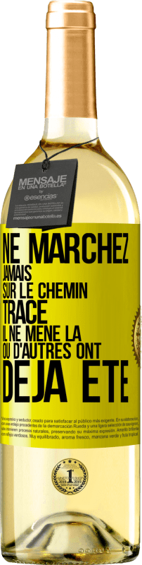 «Ne marchez jamais sur le chemin tracé, il ne mène là où d'autres ont déjà été» Édition WHITE