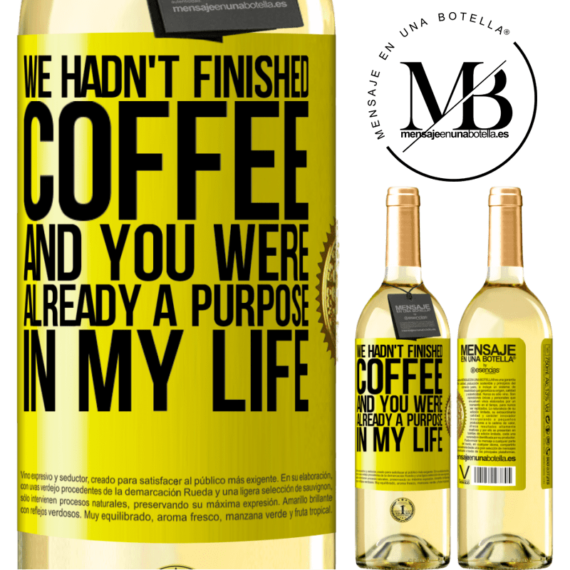 29,95 € Free Shipping | White Wine WHITE Edition We hadn't finished coffee and you were already a purpose in my life Yellow Label. Customizable label Young wine Harvest 2022 Verdejo