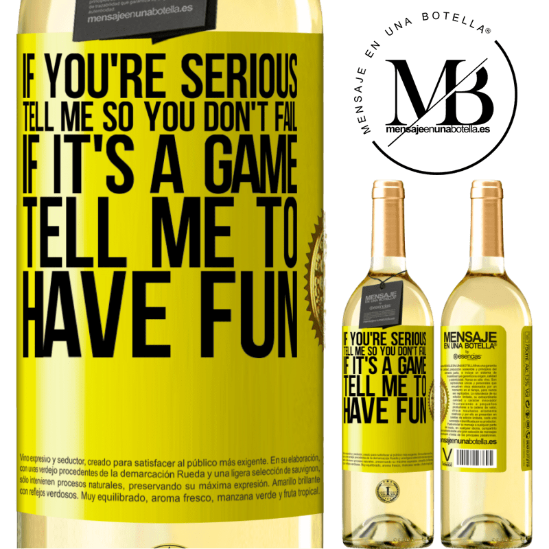 29,95 € Free Shipping | White Wine WHITE Edition If you're serious, tell me so you don't fail. If it's a game, tell me to have fun Yellow Label. Customizable label Young wine Harvest 2022 Verdejo