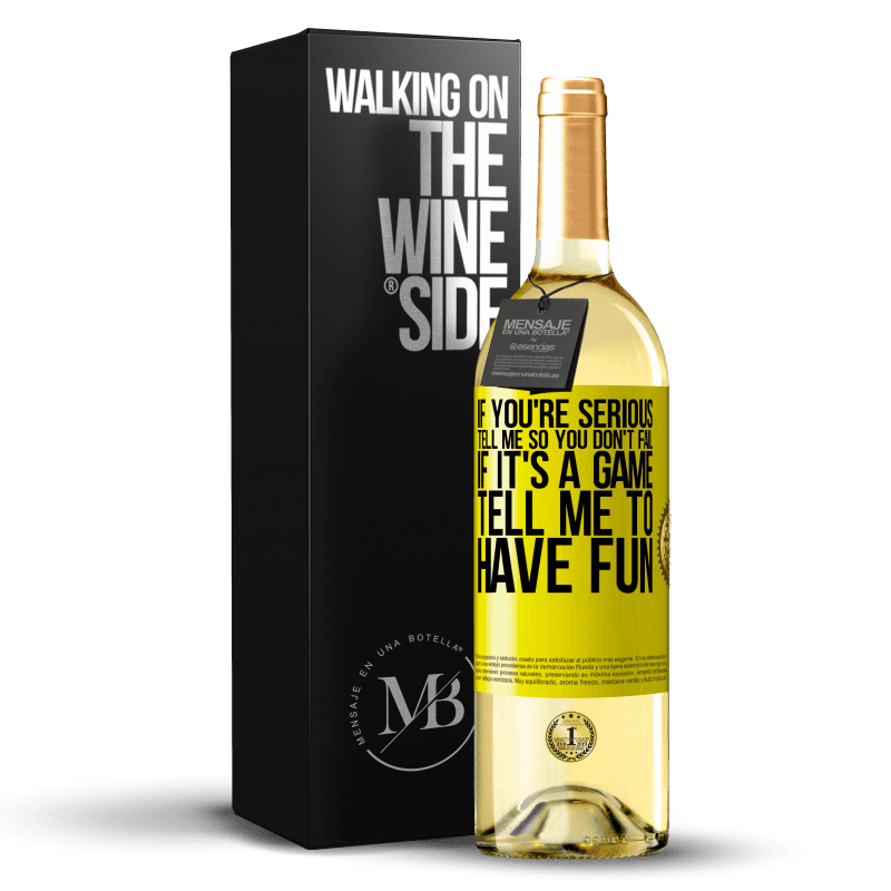 29,95 € Free Shipping | White Wine WHITE Edition If you're serious, tell me so you don't fail. If it's a game, tell me to have fun Yellow Label. Customizable label Young wine Harvest 2025 Verdejo
