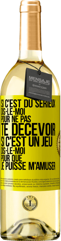 29,95 € | Vin blanc Édition WHITE Si c'est du sérieux dis-le-moi pour ne pas te décevoir. Si c'est un jeu dis-le-moi pour que je puisse m'amuser Étiquette Jaune. Étiquette personnalisable Vin jeune Récolte 2024 Verdejo